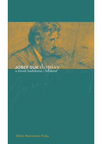 Josef Suk. Dopisy o životě hudebním i lidském